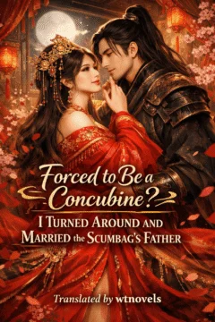 Forced to Be a Concubine? I Turned Around and Married the Scumbag’s Father