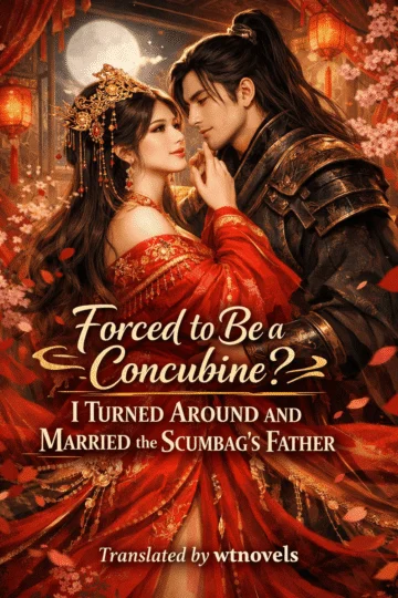 Forced to Be a Concubine? I Turned Around and Married the Scumbag’s Father